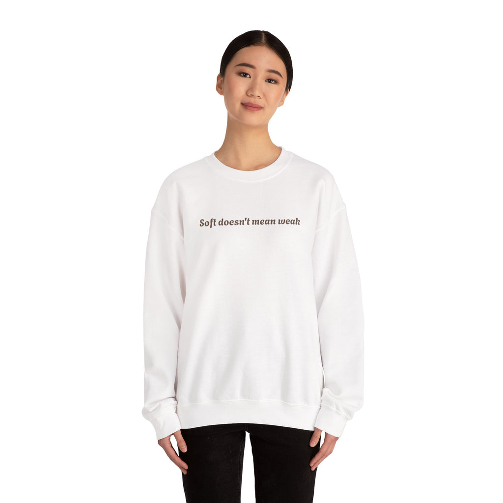 Soft doesn't mean weak Sweatshirt | Women Empowerment Quote Crewneck