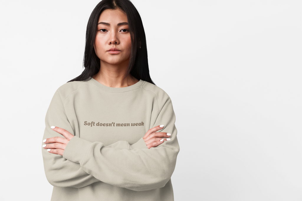 Soft doesn't mean weak Sweatshirt | Women Empowerment Quote Crewneck