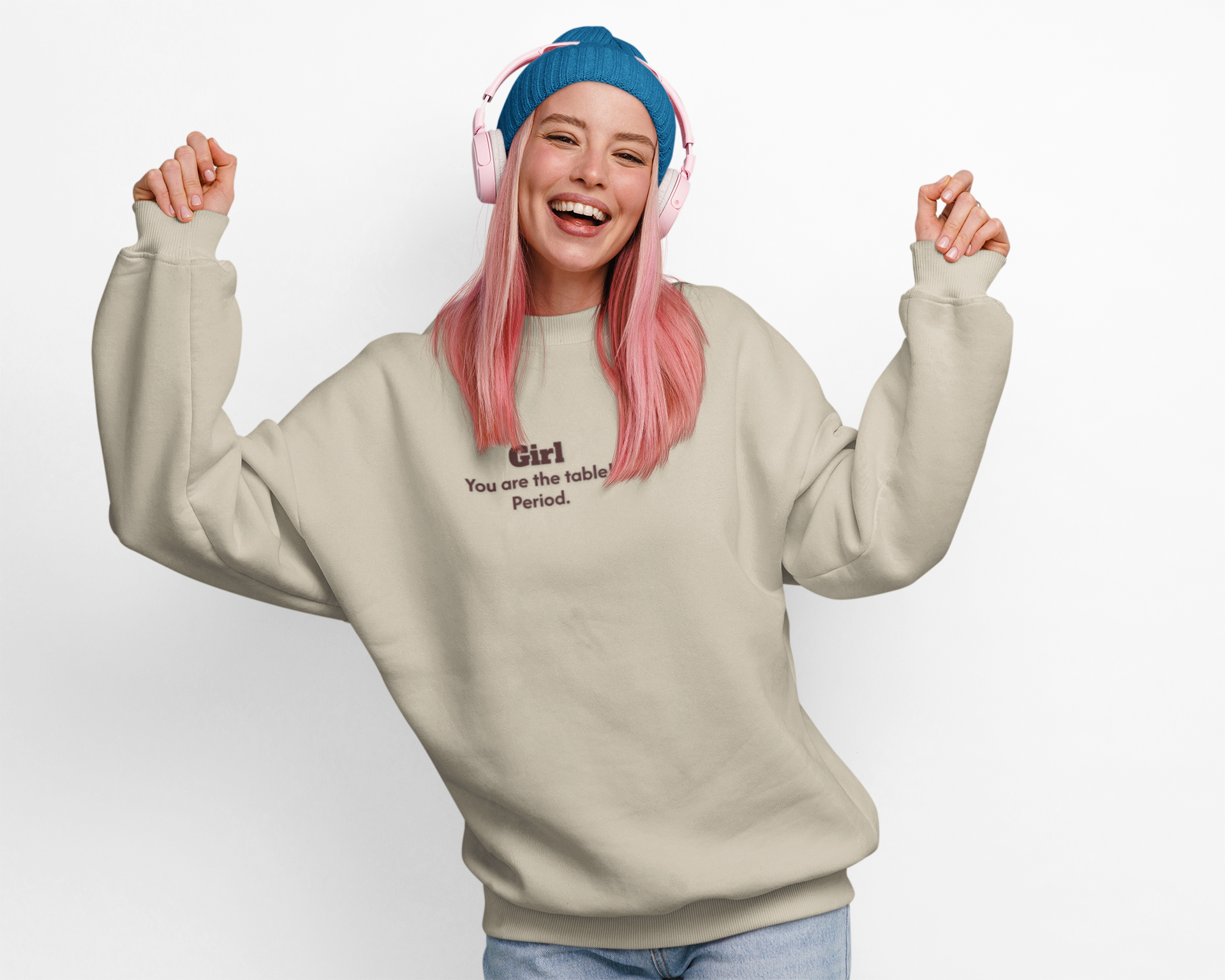 Girl, you are the table Sweatshirt | Women Empowerment Quote Crewneck