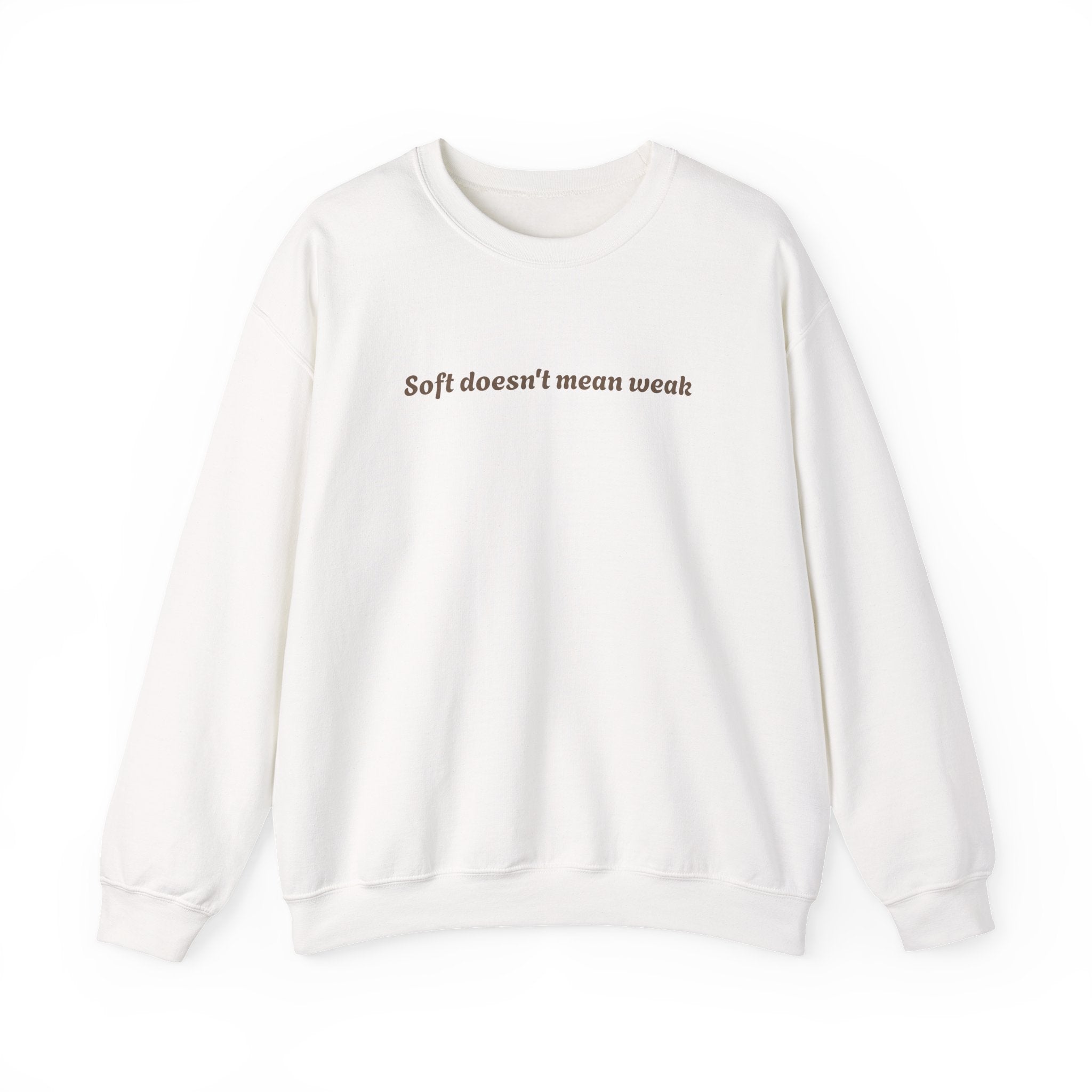 Soft doesn't mean weak Sweatshirt | Women Empowerment Quote Crewneck