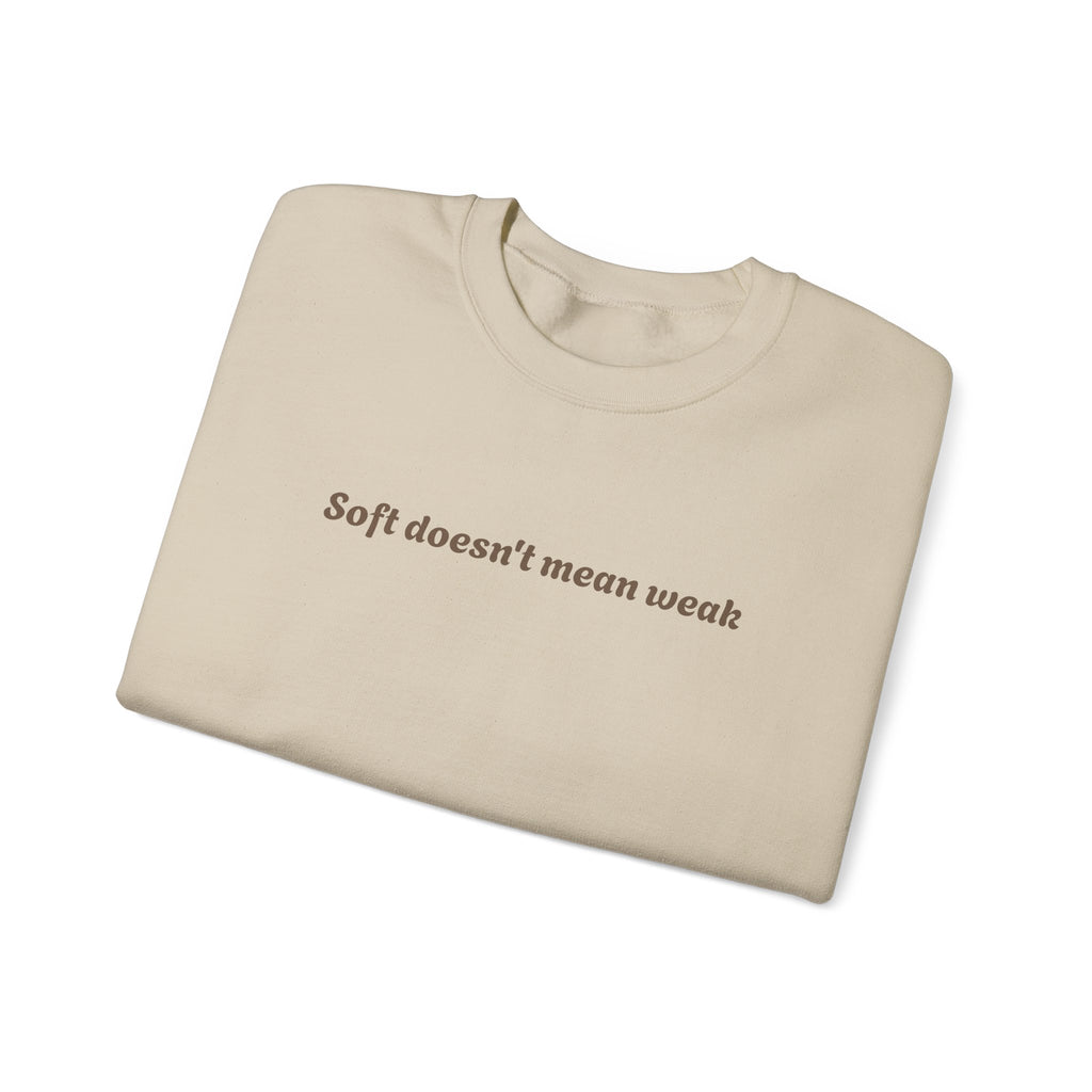 Soft doesn't mean weak Sweatshirt | Women Empowerment Quote Crewneck
