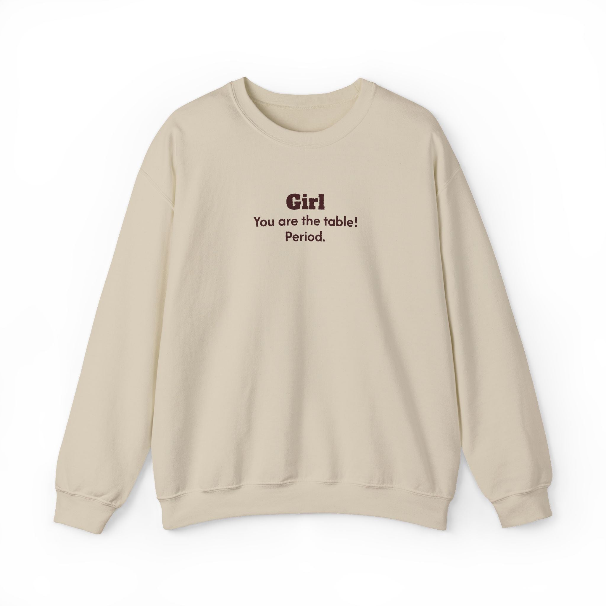 Girl, you are the table Sweatshirt | Women Empowerment Quote Crewneck