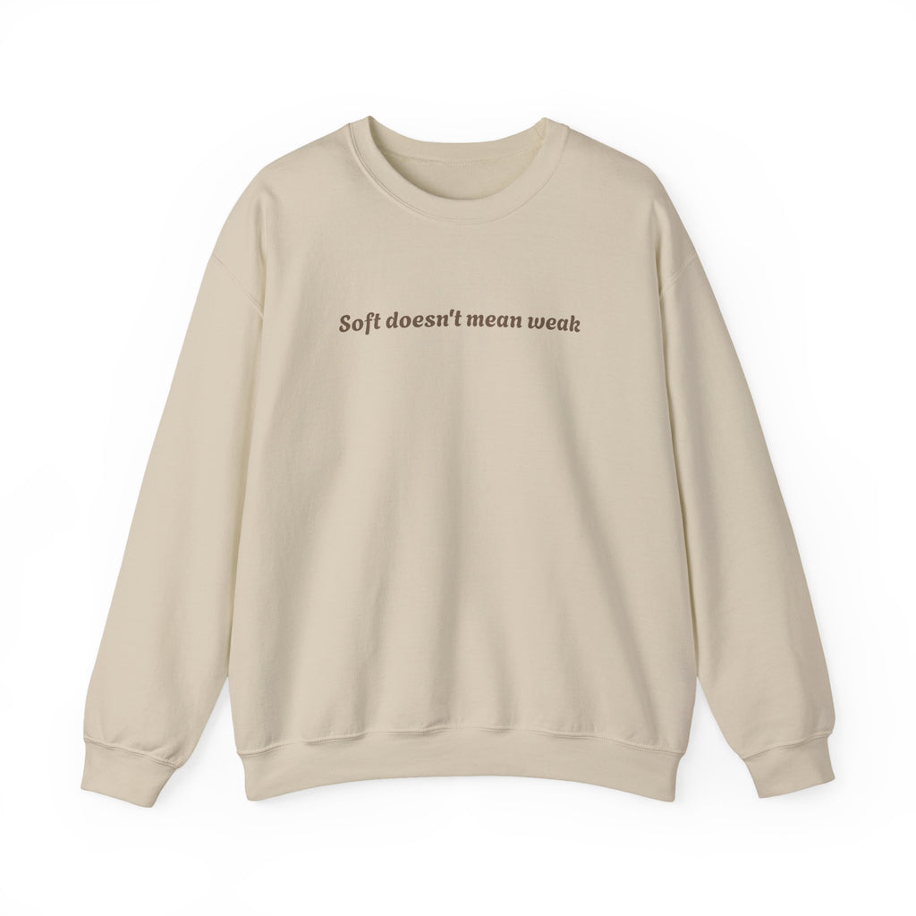 Soft doesn't mean weak Sweatshirt | Women Empowerment Quote Crewneck