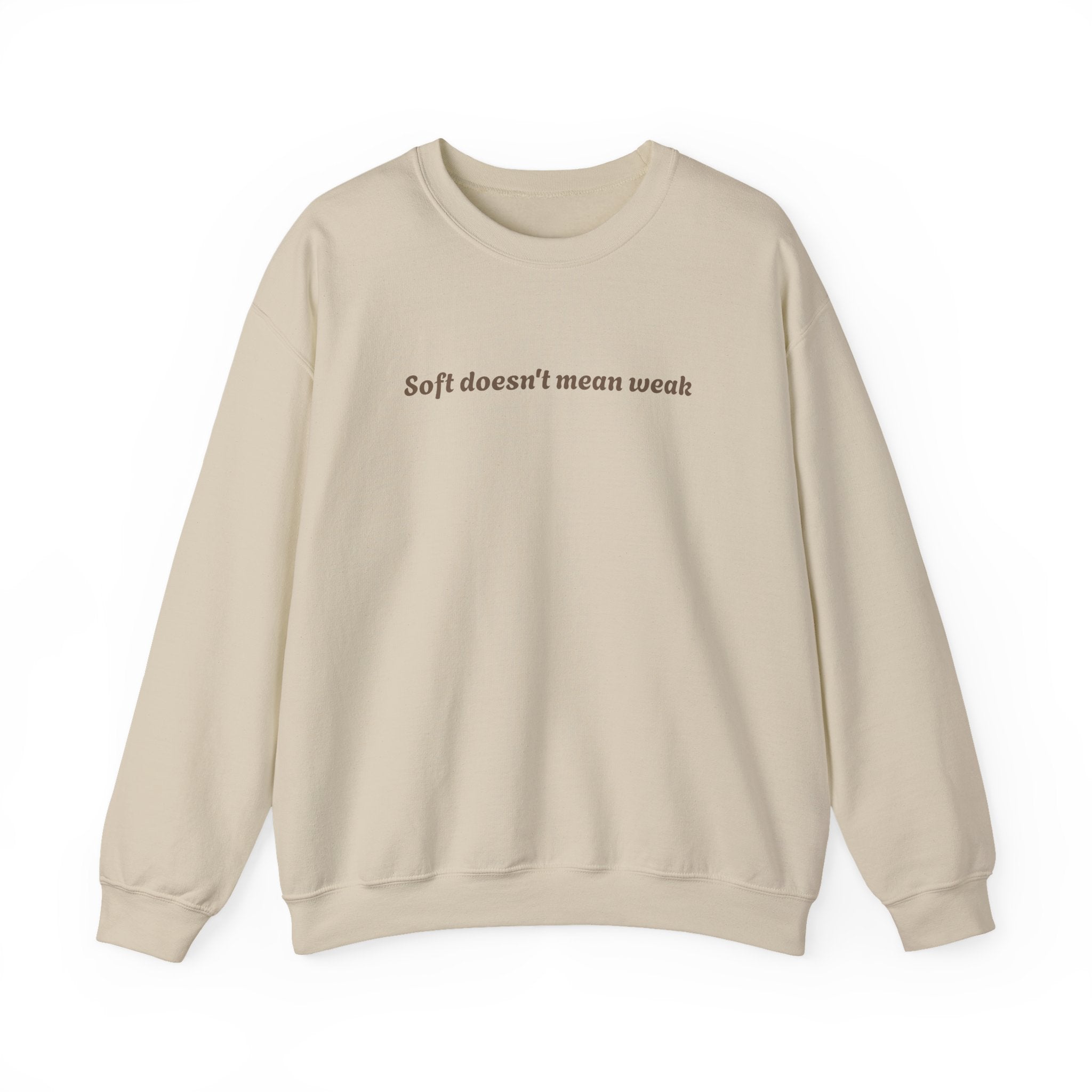 Soft doesn't mean weak Sweatshirt | Women Empowerment Quote Crewneck
